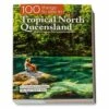 100 Things To See In Tropical North Queensland − Catherine Lawson And David Bristow -Snowys Sales 1226960 100 things to see in tropical north queensland catherine lawson and david bristow